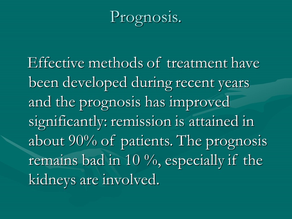 Prognosis. Effective methods of treatment have been developed during recent years and the prognosis